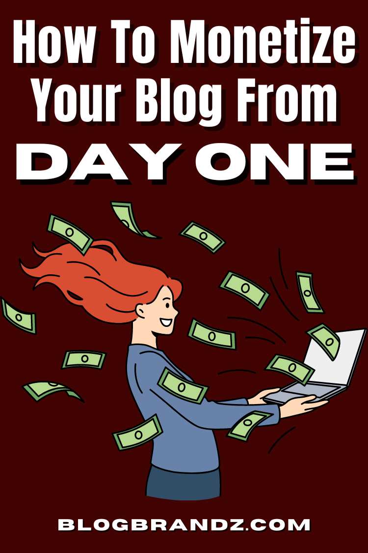 How To Monetize Your Blog from Day One