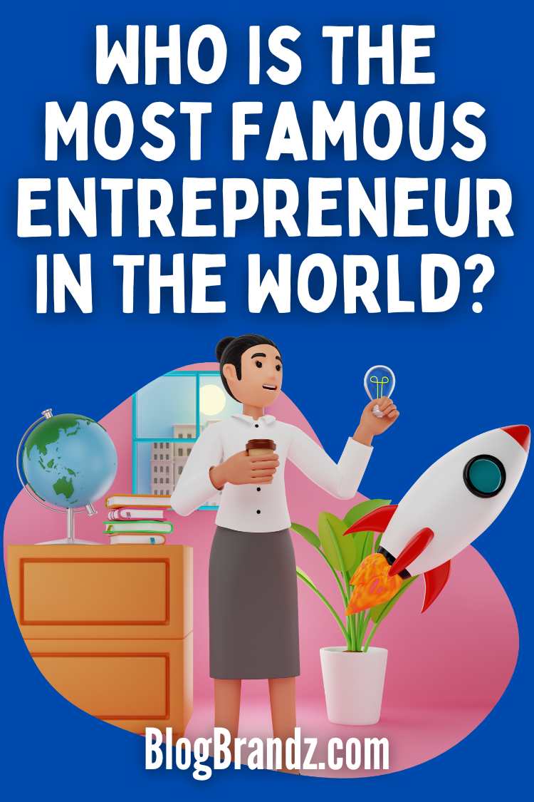 Who Is the Most Famous Entrepreneur In The World