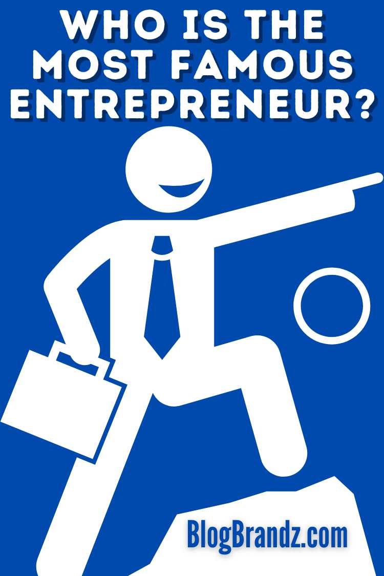 Who Is The Most Famous Entrepreneur