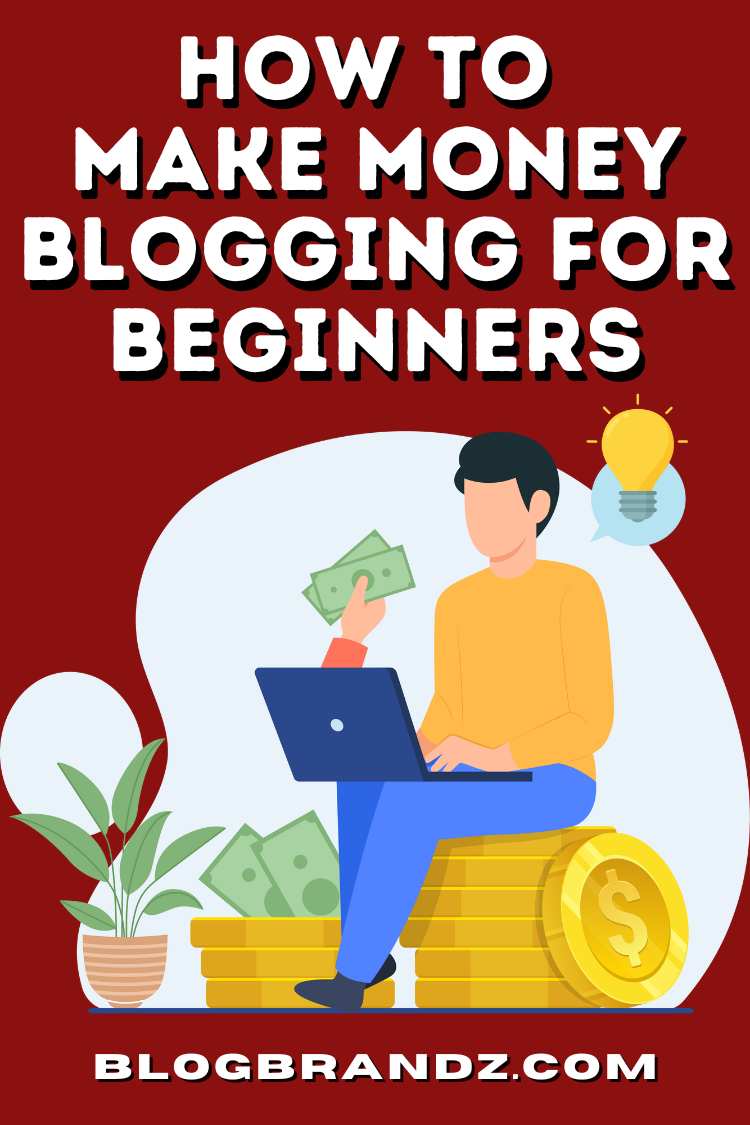 How To Make Money Blogging for Beginners